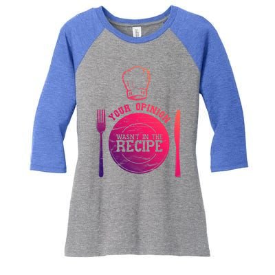 Your Opinion Wasnt In The Recipe Sous Chef Meaningful Gift Women's Tri-Blend 3/4-Sleeve Raglan Shirt