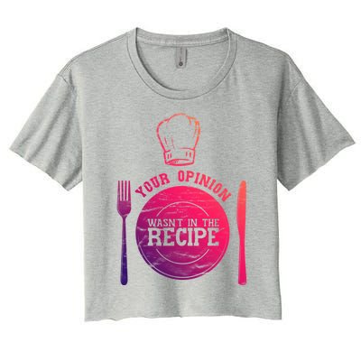 Your Opinion Wasnt In The Recipe Sous Chef Meaningful Gift Women's Crop Top Tee