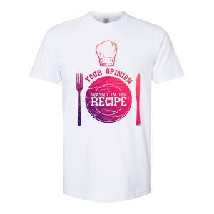 Your Opinion Wasnt In The Recipe Sous Chef Meaningful Gift Softstyle CVC T-Shirt