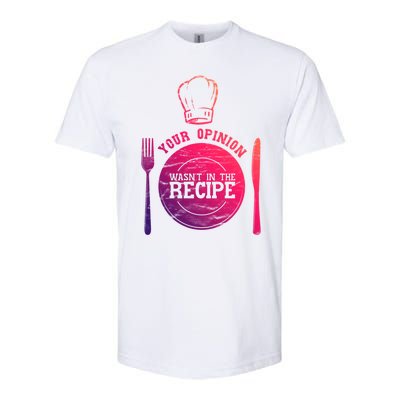 Your Opinion Wasnt In The Recipe Sous Chef Meaningful Gift Softstyle CVC T-Shirt