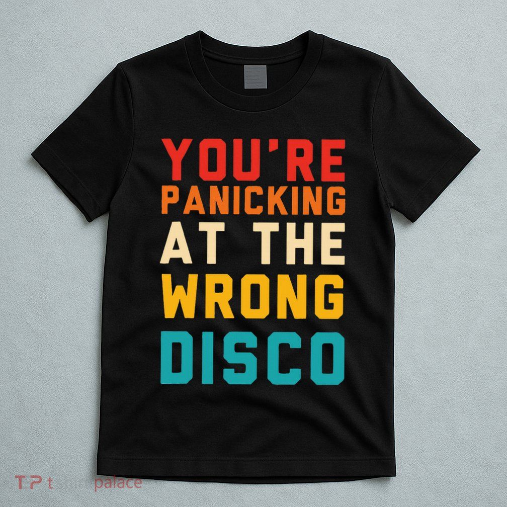YouRe Panicking At The Wrong Disco Retro T-Shirt