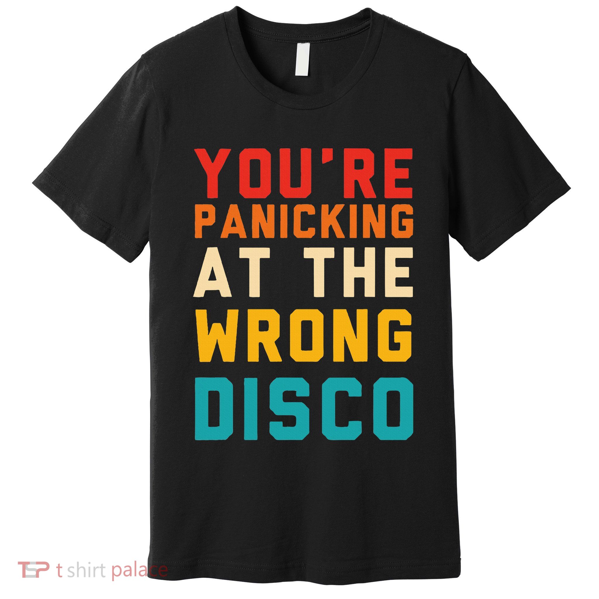 YouRe Panicking At The Wrong Disco Retro Premium T-Shirt
