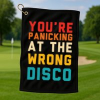 YouRe Panicking At The Wrong Disco Retro Golf Towel