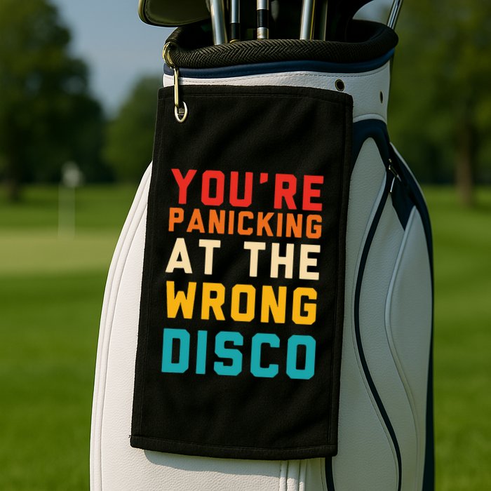 YouRe Panicking At The Wrong Disco Retro Golf Towel