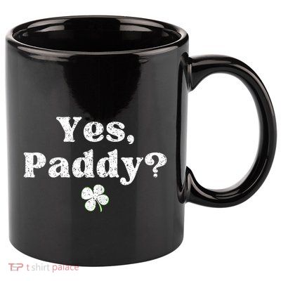 Yes Paddy Baby Funny St. PaddyS Day Irish Baby 11oz C Handle Ceramic Mug