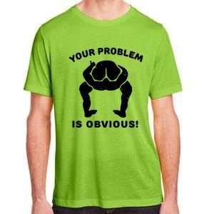 Your Problem Is Obvious Adult ChromaSoft Performance T-Shirt