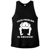 Your Problem Is Obvious Ladies PosiCharge Tri-Blend Wicking Tank