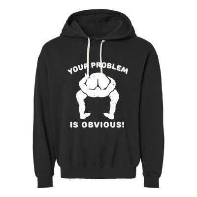 Your Problem Is Obvious Garment-Dyed Fleece Hoodie