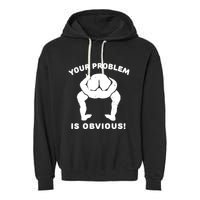 Your Problem Is Obvious Garment-Dyed Fleece Hoodie