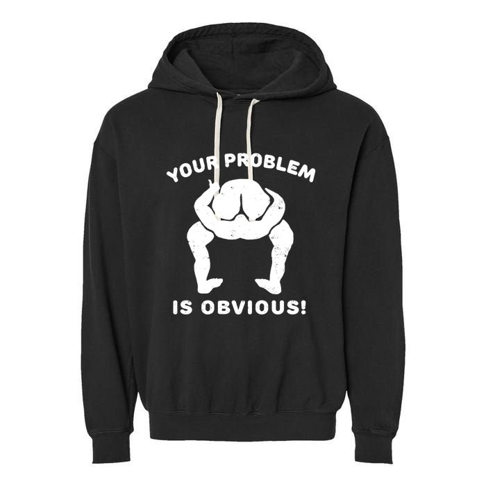 Your Problem Is Obvious Garment-Dyed Fleece Hoodie
