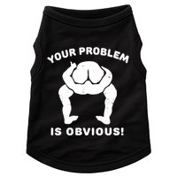 Your Problem Is Obvious Doggie Tank
