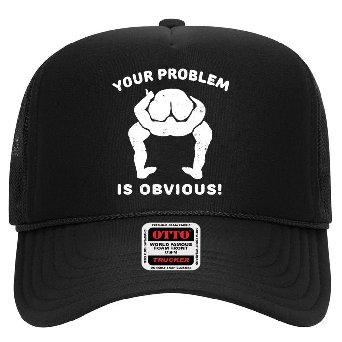 Your Problem Is Obvious High Crown Mesh Back Trucker Hat