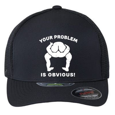 Your Problem Is Obvious Flexfit Unipanel Trucker Cap