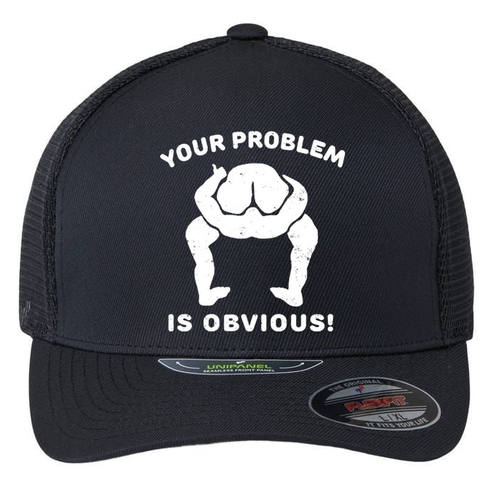 Your Problem Is Obvious Flexfit Unipanel Trucker Cap