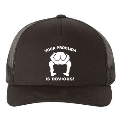 Your Problem Is Obvious Yupoong Adult 5-Panel Trucker Hat