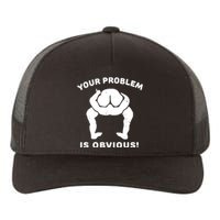 Your Problem Is Obvious Yupoong Adult 5-Panel Trucker Hat