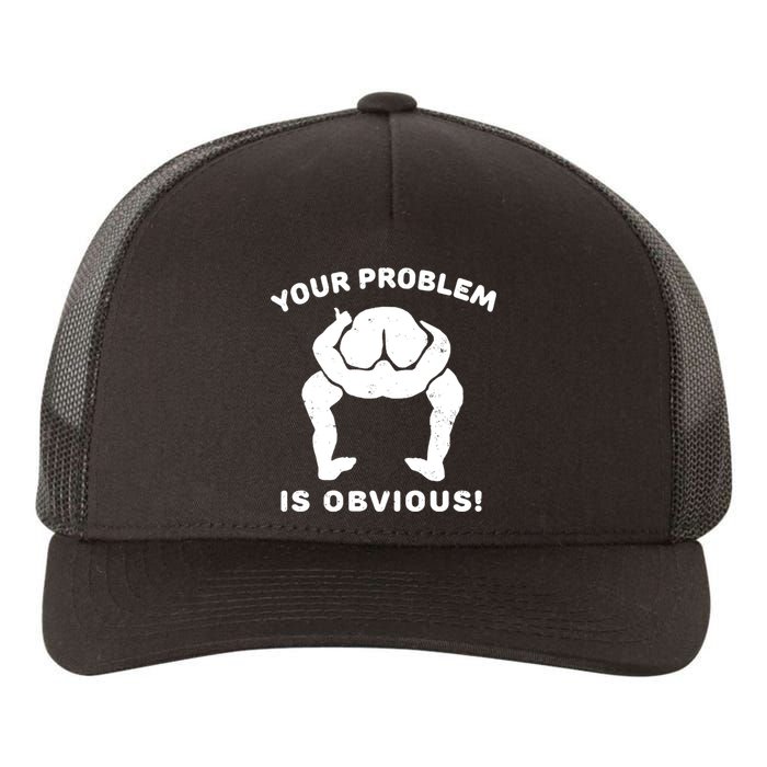 Your Problem Is Obvious Yupoong Adult 5-Panel Trucker Hat