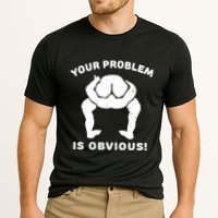 Your Problem Is Obvious Performance Shirt