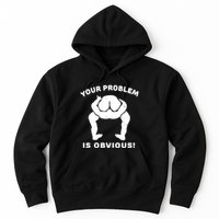 Your Problem Is Obvious Hoodie