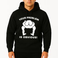 Your Problem Is Obvious Hoodie