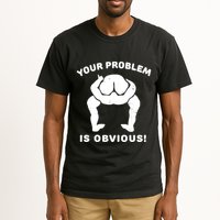 Your Problem Is Obvious Tall T-Shirt