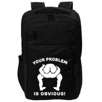 Your Problem Is Obvious Impact Tech Backpack