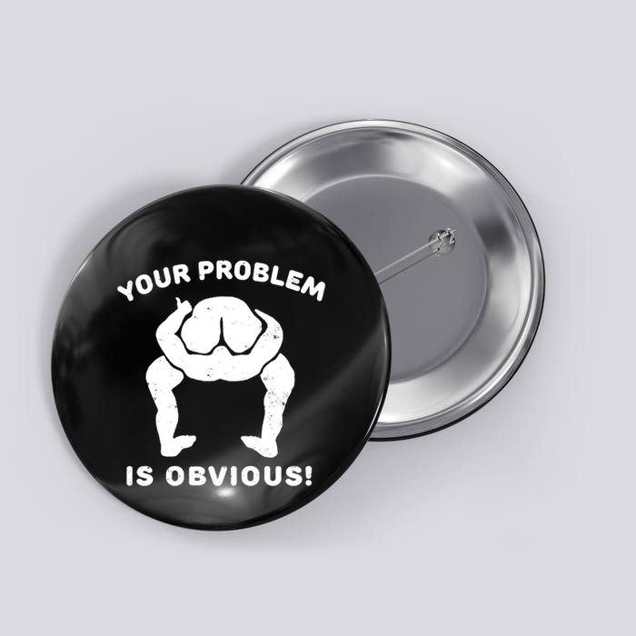 Your Problem Is Obvious Button