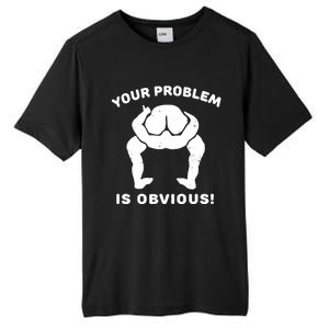 Your Problem Is Obvious Tall Fusion ChromaSoft Performance T-Shirt