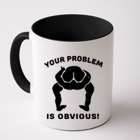 Your Problem Is Obvious Mug
