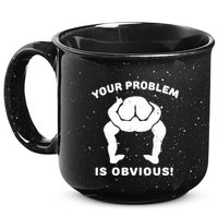 Your Problem Is Obvious 15oz Campfire Ceramic Mug