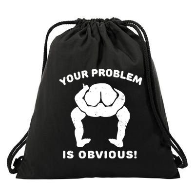 Your Problem Is Obvious Drawstring Bag