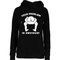 Your Problem Is Obvious Womens Funnel Neck Pullover Hood