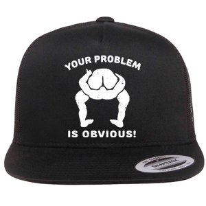 Your Problem Is Obvious Flat Bill Trucker Hat