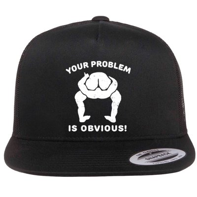 Your Problem Is Obvious Flat Bill Trucker Hat