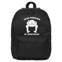 Your Problem Is Obvious 16 in Basic Backpack