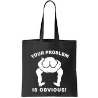 Your Problem Is Obvious Bag