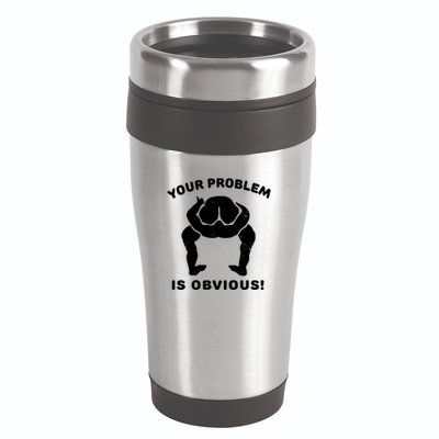 Your Problem Is Obvious 16oz Travel Tumbler