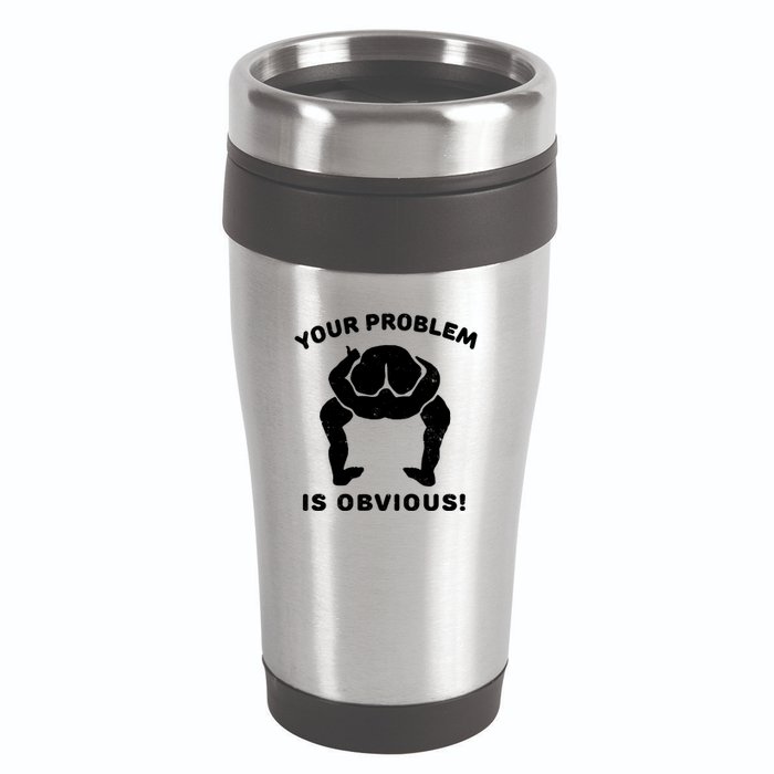 Your Problem Is Obvious 16oz Travel Tumbler