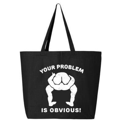 Your Problem Is Obvious 25L Jumbo Tote