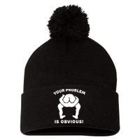 Your Problem Is Obvious Pom Pom 12in Knit Beanie