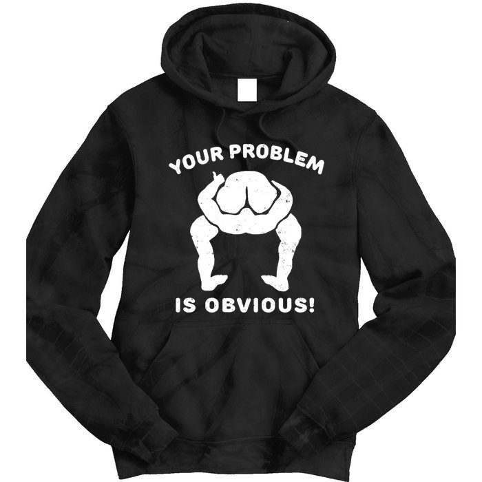 Your Problem Is Obvious Tie Dye Hoodie