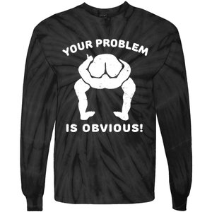 Your Problem Is Obvious Tie-Dye Long Sleeve Shirt