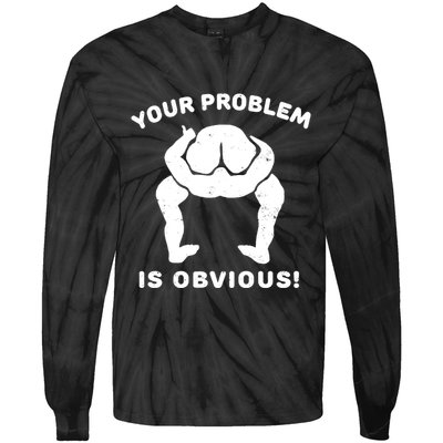 Your Problem Is Obvious Tie-Dye Long Sleeve Shirt