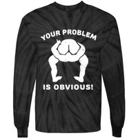Your Problem Is Obvious Tie-Dye Long Sleeve Shirt