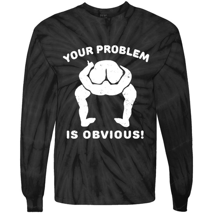 Your Problem Is Obvious Tie-Dye Long Sleeve Shirt