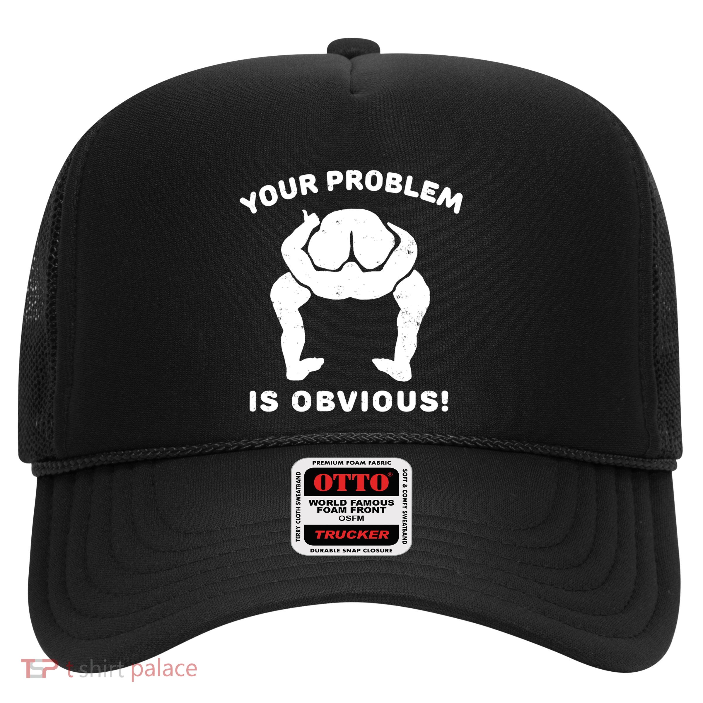 Your Problem Is Obvious Trucker Hat