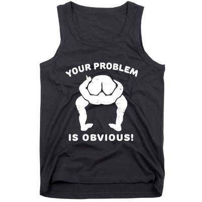 Your Problem Is Obvious Tank Top