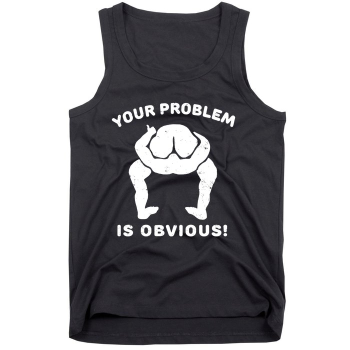 Your Problem Is Obvious Tank Top