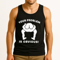 Your Problem Is Obvious Tank Top