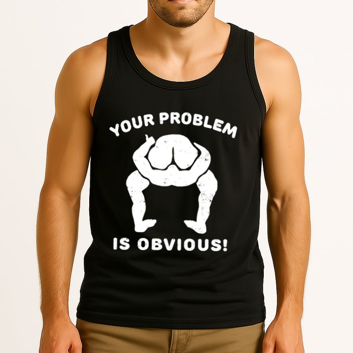 Your Problem Is Obvious Tank Top